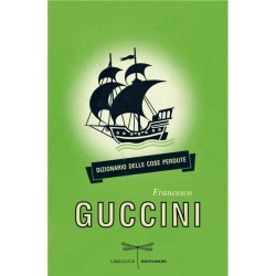 FRANCESCO GUCCINI “DIZIONARIO DELLE COSE PERDUTE” Mondadori, Milano 2012