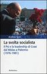 La svolta socialista. Il Psi e la leadership di Craxi dal Midas a Palermo