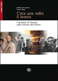 C'era una volta il lavoro. I lavoratori di Toscana sullo schermo del cinema