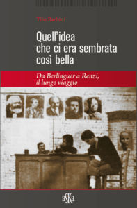 Quell'idea che ci era sembrata così bella. Da Berlinguer a Renzi...