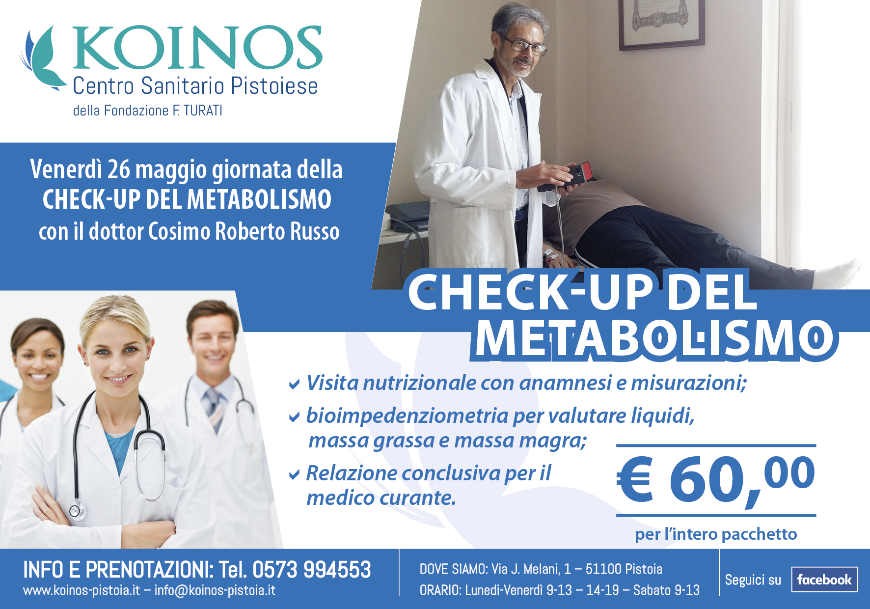 La giornata del 26 maggio a Pistoia sarà dedicata al check–up del metabolismo, con visita specialistica e bioimpedenziometria effettuate dal dottor Cosimo Roberto Russo. L'importante iniziativa è promossa dalla Fondazione Turati attraverso il Centro Sanitario Koinos.